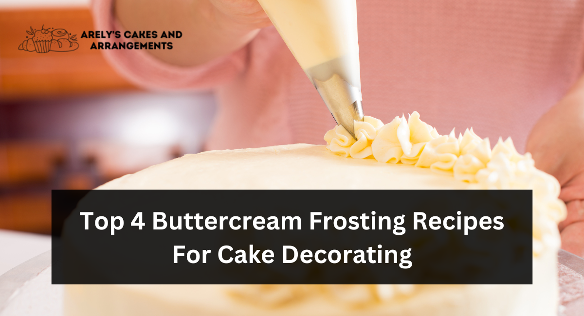 Top 4 Buttercream Frosting Recipes For Cake Decorating