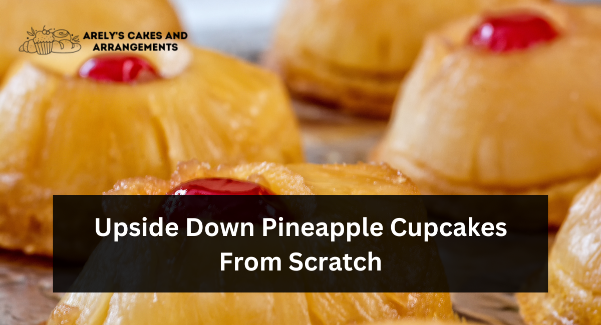 Upside Down Pineapple Cupcakes From Scratch